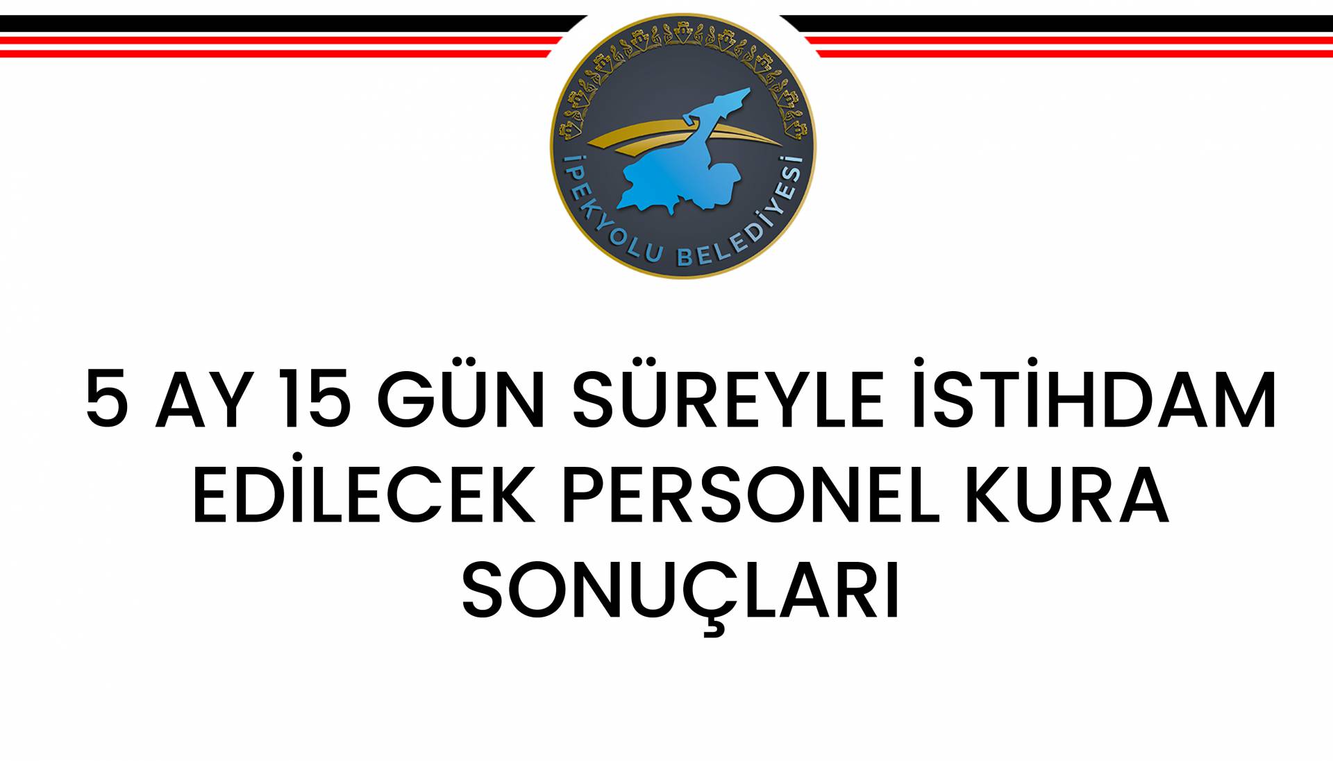 5 AY 15 GÜN GEÇİCİ SÜREYLE ÇALIŞTIRILACAK 35 ERKEK PERSONEL NOTER KURA SONUÇLARI